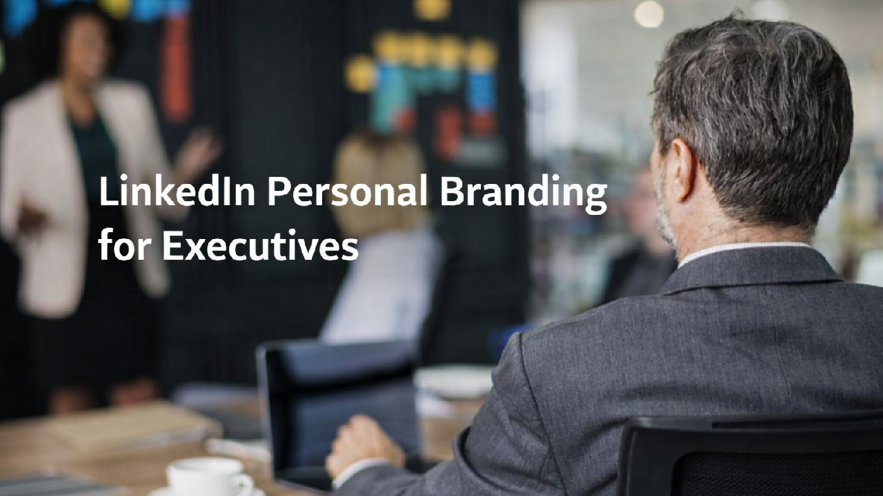 A senior executive is seated in a meeting room with the text “LinkedIn Personal Branding for Executives” displayed on the image.