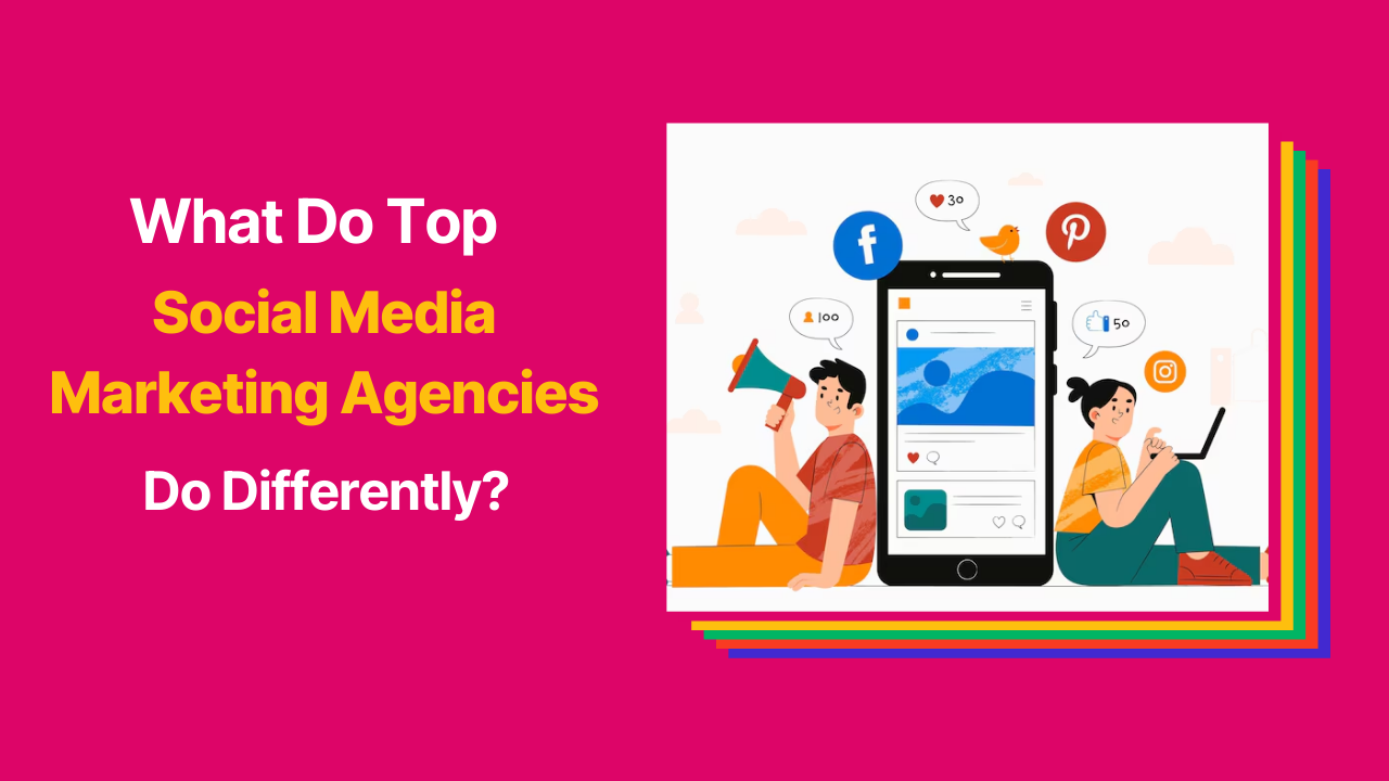 Graphic reading “What Do Top Social Media Marketing Agencies Do Differently?” on a pink background, with an illustration of people using a smartphone surrounded by social media icons