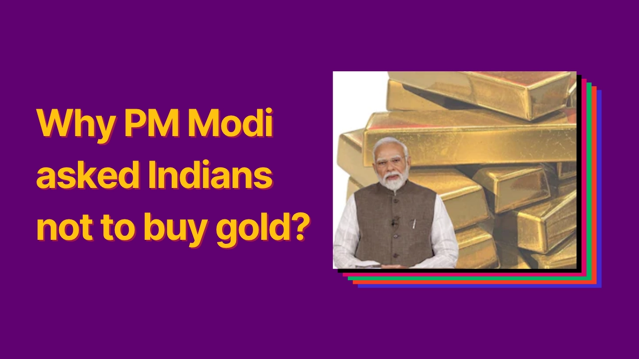 Why PM Modi asked Indians not to buy gold?
