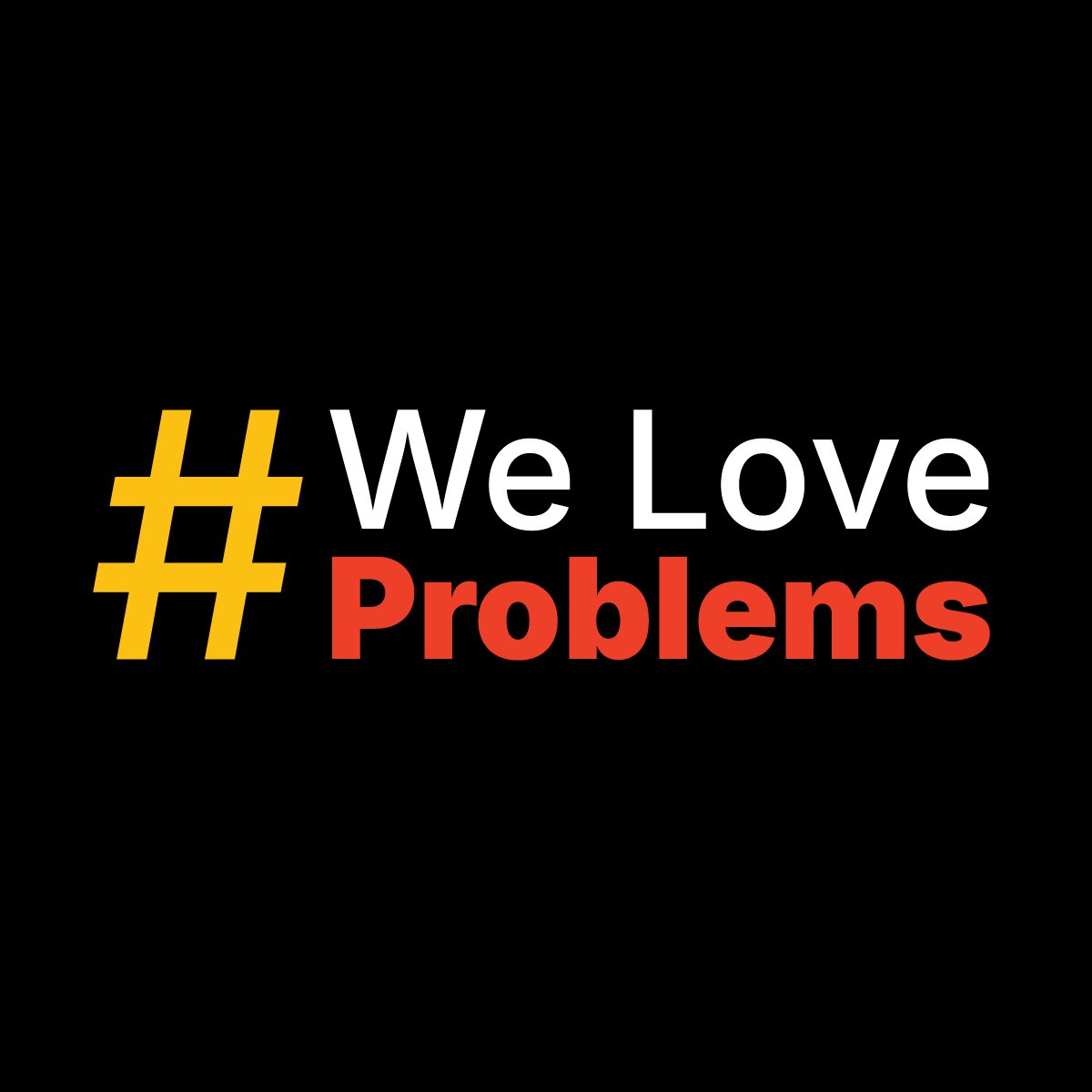 we love problems
