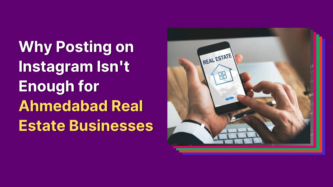 Blog cover image with a stock real estate image and a text overlay “Why Posting on Instagram Isn't Enough for Ahmedabad Real Estate Business”